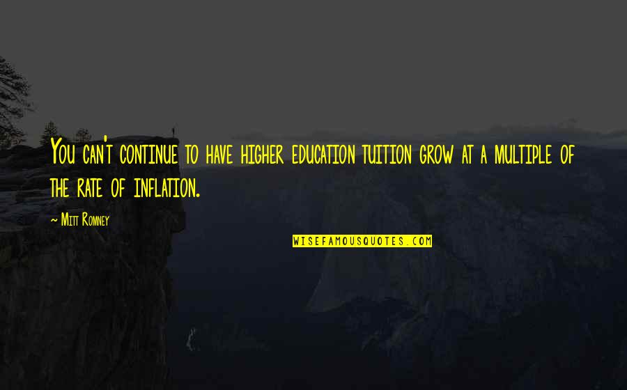 Iconformist Quotes By Mitt Romney: You can't continue to have higher education tuition Iconformist Quotes By Mitt Romney: You can't continue to have higher education tuition