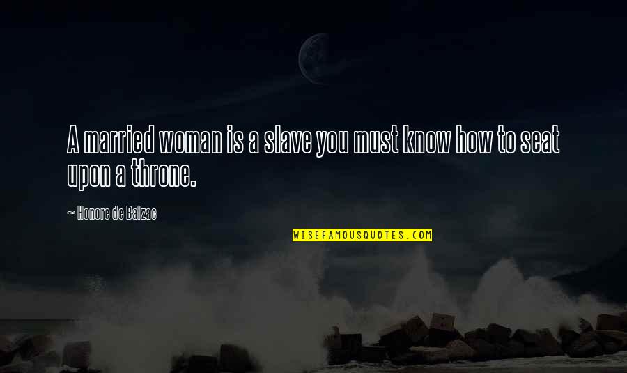 Icongratulate Quotes By Honore De Balzac: A married woman is a slave you must Icongratulate Quotes By Honore De Balzac: A married woman is a slave you must