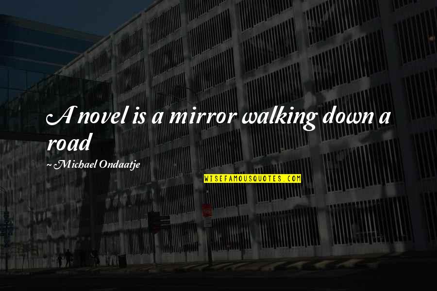 Icongratulate Quotes By Michael Ondaatje: A novel is a mirror walking down a Icongratulate Quotes By Michael Ondaatje: A novel is a mirror walking down a