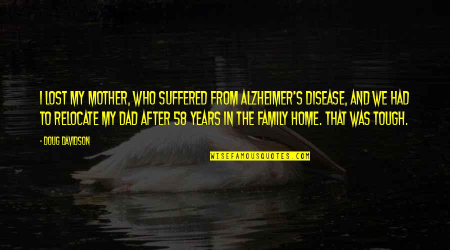 Iconic Alice In Wonderland Quotes By Doug Davidson: I lost my mother, who suffered from Alzheimer's Iconic Alice In Wonderland Quotes By Doug Davidson: I lost my mother, who suffered from Alzheimer's