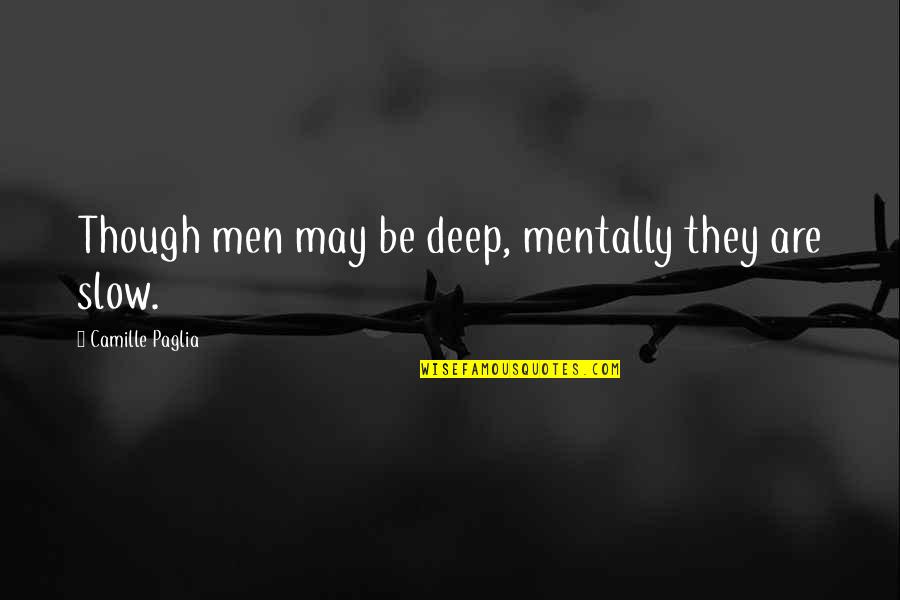 Iconic Alison Dilaurentis Quotes By Camille Paglia: Though men may be deep, mentally they are Iconic Alison Dilaurentis Quotes By Camille Paglia: Though men may be deep, mentally they are