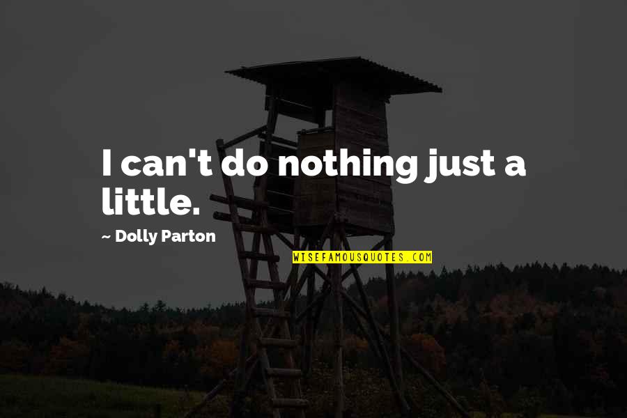 Iconic April Ludgate Quotes By Dolly Parton: I can't do nothing just a little. Iconic April Ludgate Quotes By Dolly Parton: I can't do nothing just a little.