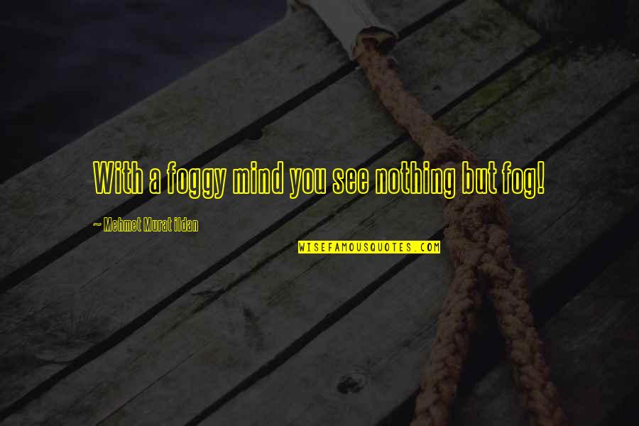 Iconic Britney Quotes By Mehmet Murat Ildan: With a foggy mind you see nothing but Iconic Britney Quotes By Mehmet Murat Ildan: With a foggy mind you see nothing but