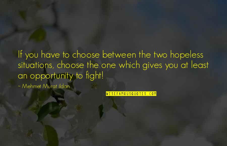 Iconic Broadway Quotes By Mehmet Murat Ildan: If you have to choose between the two