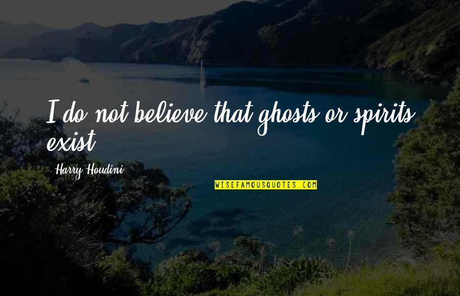Iconic Clueless Quotes By Harry Houdini: I do not believe that ghosts or spirits Iconic Clueless Quotes By Harry Houdini: I do not believe that ghosts or spirits