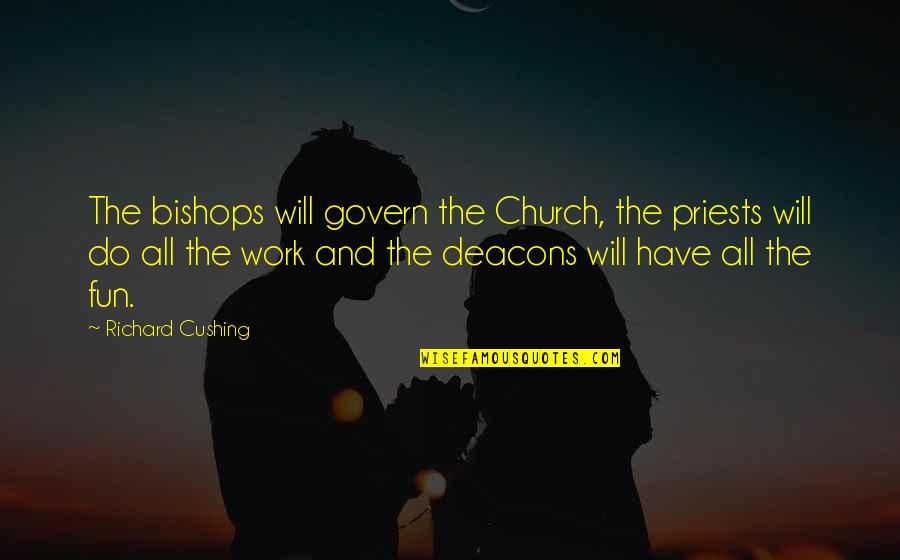 Iconic Clueless Quotes By Richard Cushing: The bishops will govern the Church, the priests Iconic Clueless Quotes By Richard Cushing: The bishops will govern the Church, the priests