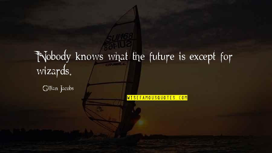 Iconic Cobra Kai Quotes By Gillian Jacobs: Nobody knows what the future is except for Iconic Cobra Kai Quotes By Gillian Jacobs: Nobody knows what the future is except for