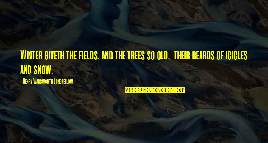 Iconic Cult Movie Quotes By Henry Wadsworth Longfellow: Winter giveth the fields, and the trees so