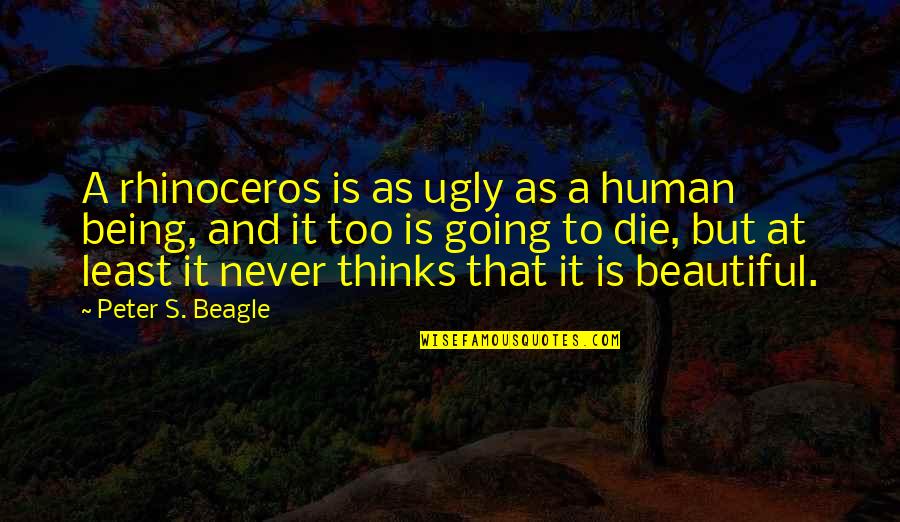 Iconic Despicable Me Quotes By Peter S. Beagle: A rhinoceros is as ugly as a human