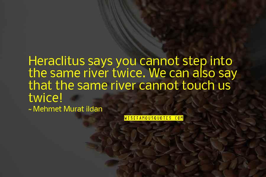 Iconic Disney Quotes By Mehmet Murat Ildan: Heraclitus says you cannot step into the same