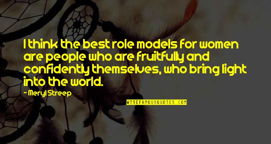 Iconic Drag Quotes By Meryl Streep: I think the best role models for women Iconic Drag Quotes By Meryl Streep: I think the best role models for women