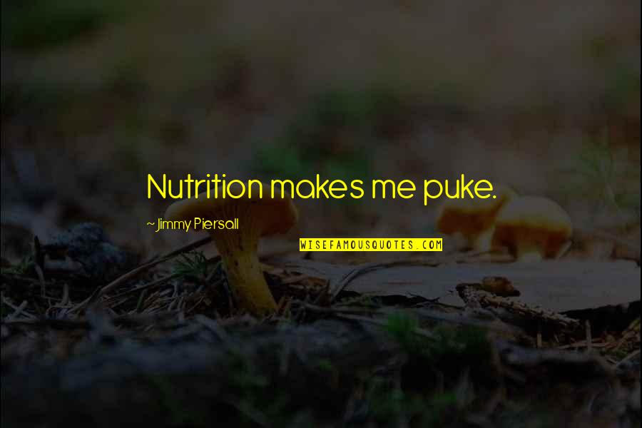 Iconic Girl Quotes By Jimmy Piersall: Nutrition makes me puke.