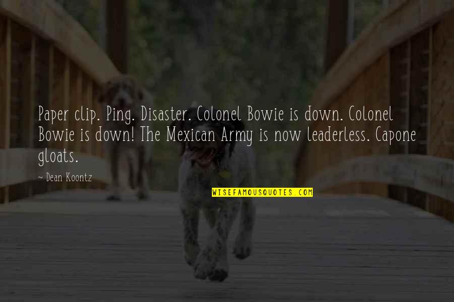 Iconic Kath And Kim Quotes By Dean Koontz: Paper clip. Ping. Disaster. Colonel Bowie is down. Iconic Kath And Kim Quotes By Dean Koontz: Paper clip. Ping. Disaster. Colonel Bowie is down.