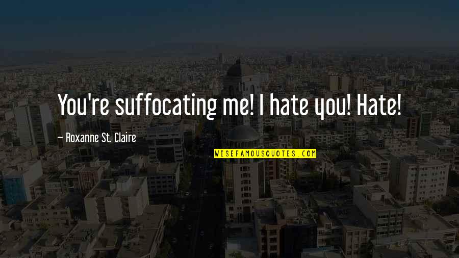 Iconic Kill Bill Quotes By Roxanne St. Claire: You're suffocating me! I hate you! Hate! Iconic Kill Bill Quotes By Roxanne St. Claire: You're suffocating me! I hate you! Hate!