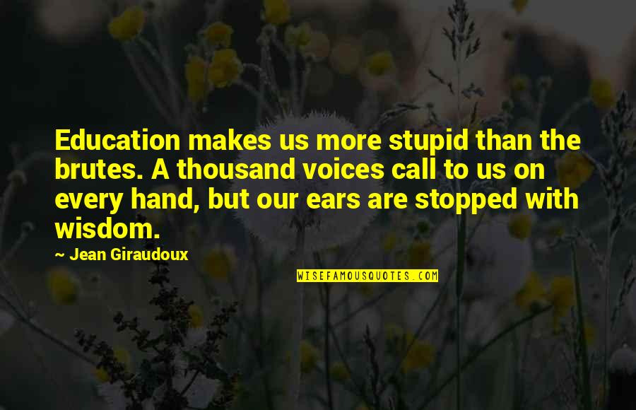 Iconic Kim Taehyung Quotes By Jean Giraudoux: Education makes us more stupid than the brutes. Iconic Kim Taehyung Quotes By Jean Giraudoux: Education makes us more stupid than the brutes.