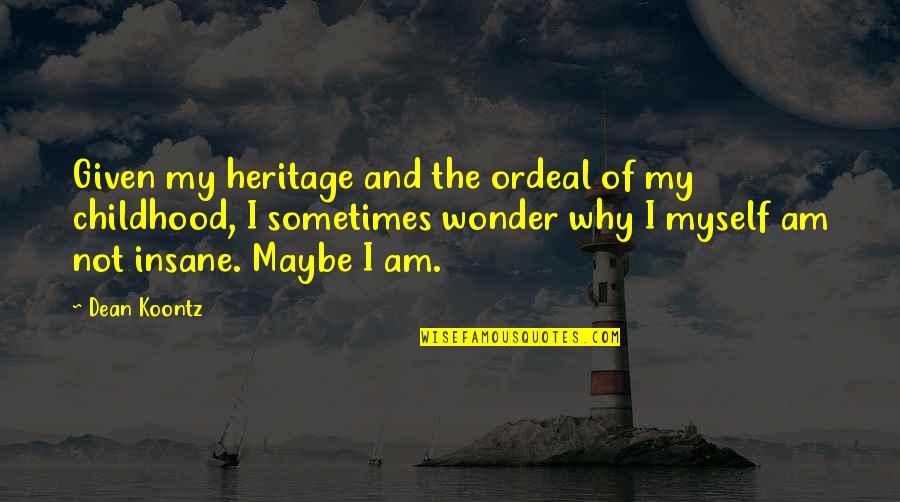 Iconic Klaus Mikaelson Quotes By Dean Koontz: Given my heritage and the ordeal of my Iconic Klaus Mikaelson Quotes By Dean Koontz: Given my heritage and the ordeal of my