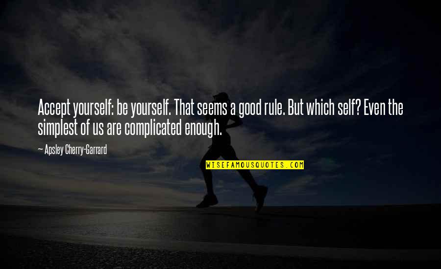 Iconic Kurt Hummel Quotes By Apsley Cherry-Garrard: Accept yourself: be yourself. That seems a good Iconic Kurt Hummel Quotes By Apsley Cherry-Garrard: Accept yourself: be yourself. That seems a good