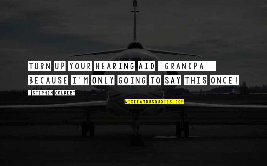 Iconic Lorelai Gilmore Quotes By Stephen Colbert: Turn up your hearing aid 'Grandpa', because I'm