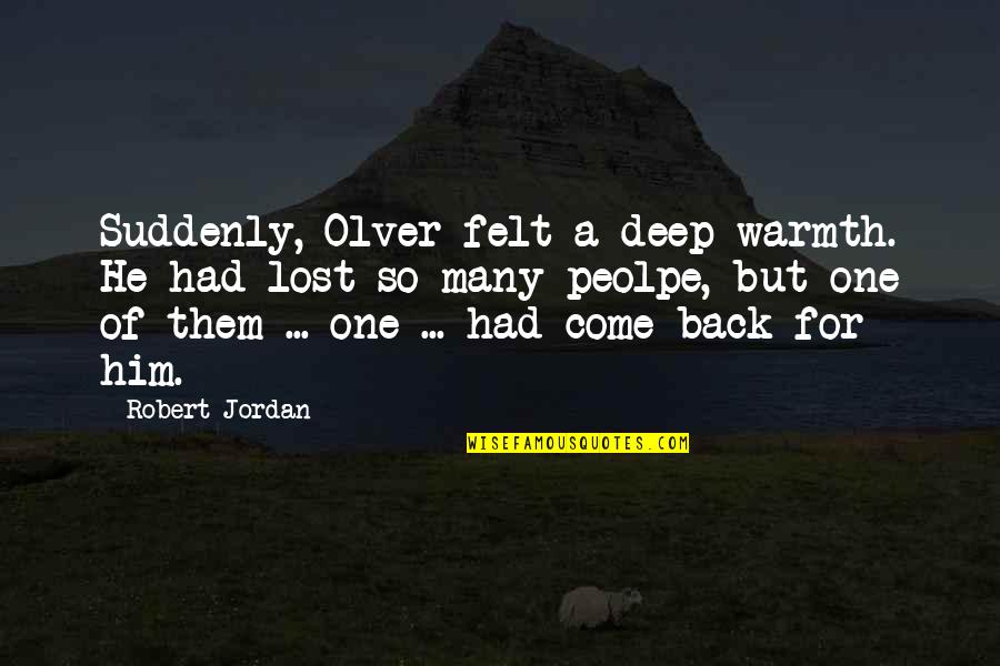 Iconic Love Quotes By Robert Jordan: Suddenly, Olver felt a deep warmth. He had