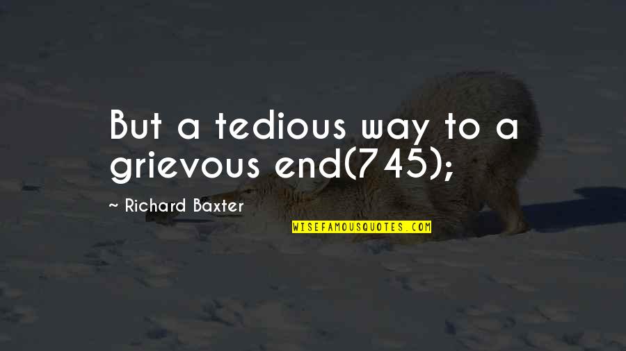 Iconic Meme Quotes By Richard Baxter: But a tedious way to a grievous end(745);