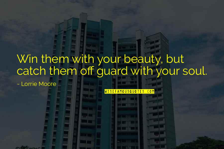 Iconic Nacho Libre Quotes By Lorrie Moore: Win them with your beauty, but catch them