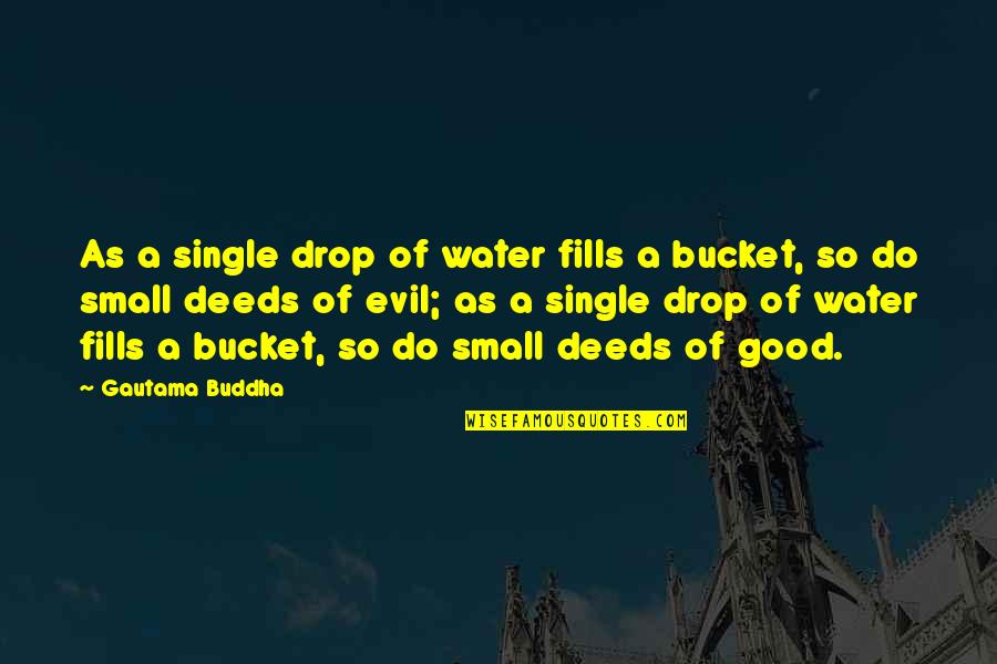 Iconic Oc Quotes By Gautama Buddha: As a single drop of water fills a Iconic Oc Quotes By Gautama Buddha: As a single drop of water fills a