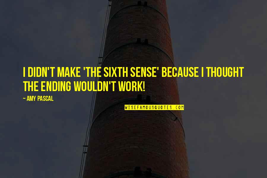 Iconic Reality Tv Quotes By Amy Pascal: I didn't make 'The Sixth Sense' because I