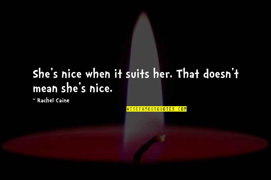 Iconic Sherlock Quotes By Rachel Caine: She's nice when it suits her. That doesn't Iconic Sherlock Quotes By Rachel Caine: She's nice when it suits her. That doesn't