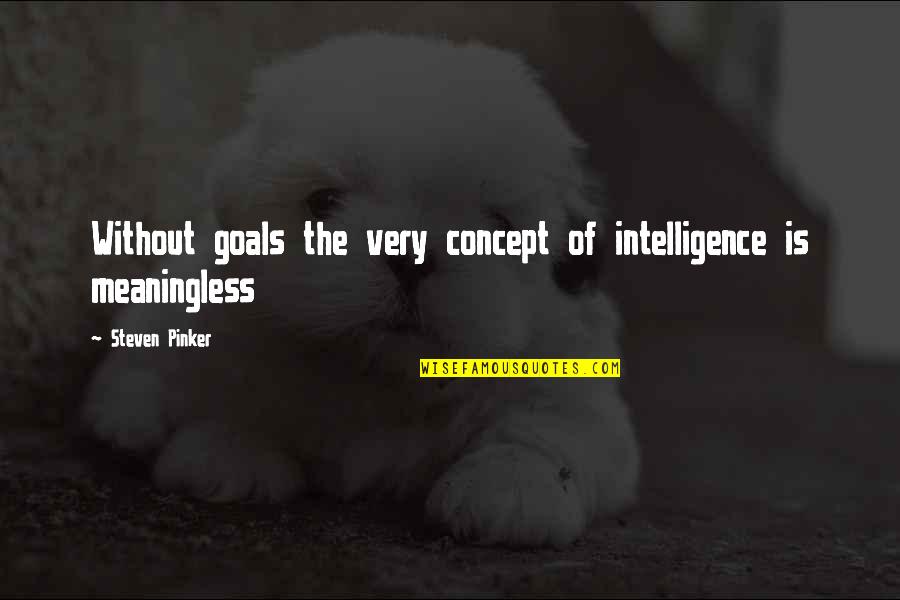 Iconic Sopranos Quotes By Steven Pinker: Without goals the very concept of intelligence is Iconic Sopranos Quotes By Steven Pinker: Without goals the very concept of intelligence is
