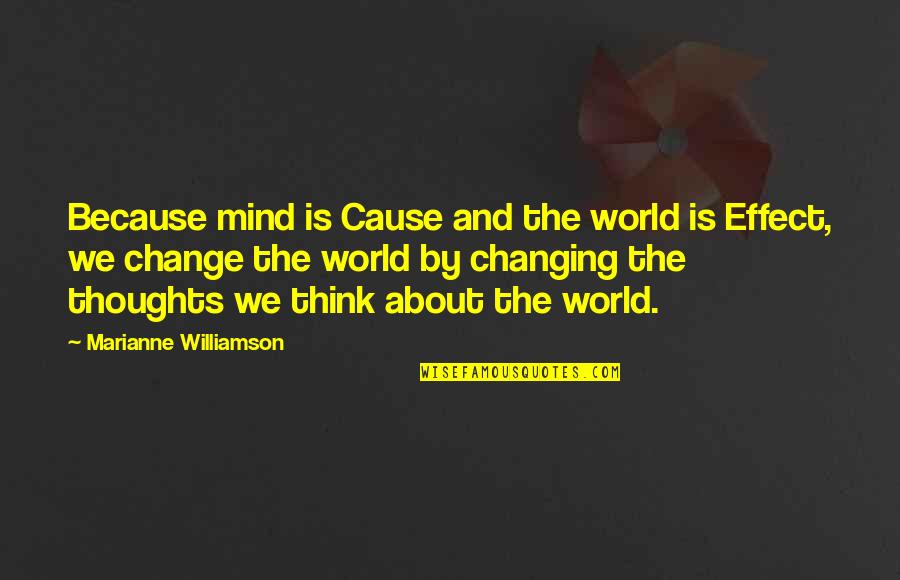Iconic Unus Annus Quotes By Marianne Williamson: Because mind is Cause and the world is Iconic Unus Annus Quotes By Marianne Williamson: Because mind is Cause and the world is