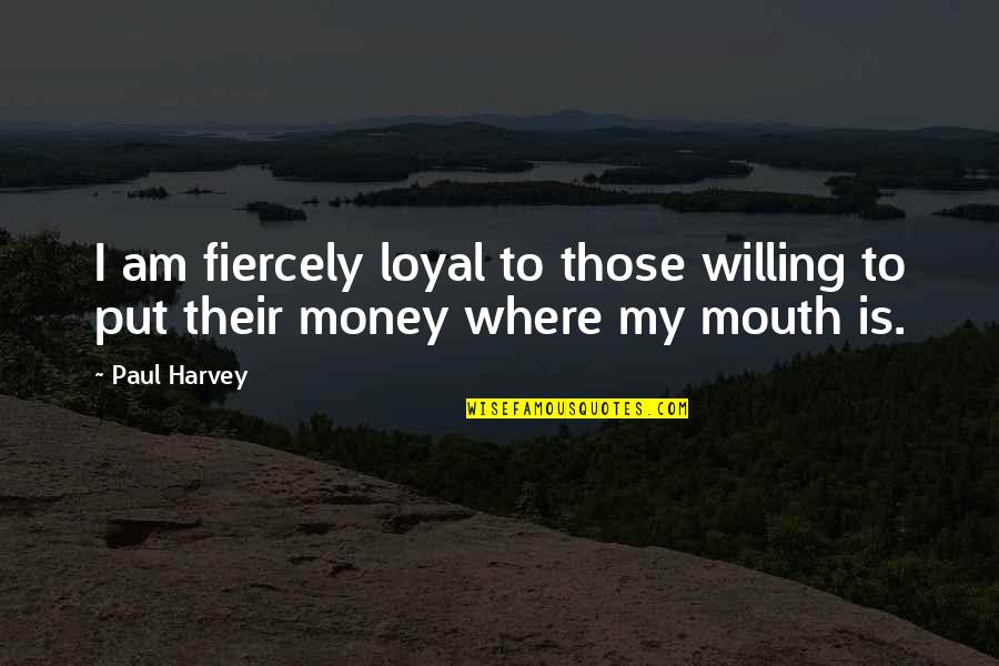 Iconic Wizard Of Oz Quotes By Paul Harvey: I am fiercely loyal to those willing to