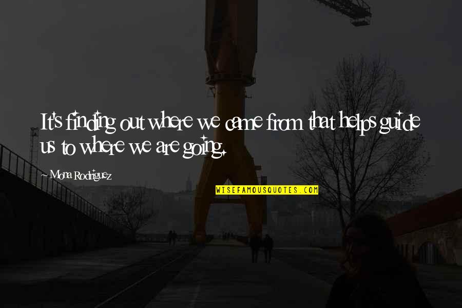 Iconic Y2k Quotes By Mona Rodriguez: It's finding out where we came from that