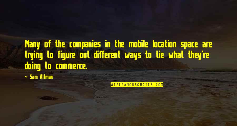 Iconoclast Boots Quotes By Sam Altman: Many of the companies in the mobile location