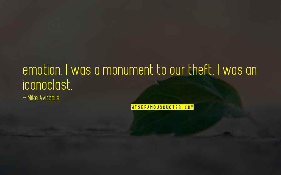 Iconoclast Quotes By Mike Avitabile: emotion. I was a monument to our theft.
