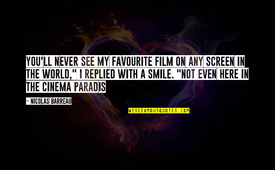 Iconoclast Quotes By Nicolas Barreau: You'll never see my favourite film on any Iconoclast Quotes By Nicolas Barreau: You'll never see my favourite film on any