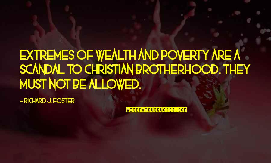 Iconoclast Quotes By Richard J. Foster: Extremes of wealth and poverty are a scandal