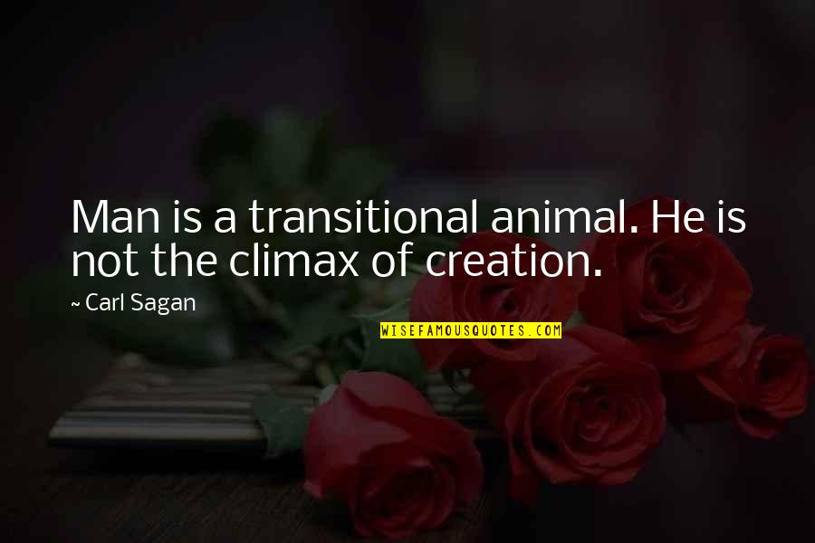 Iconoclastic Quotes By Carl Sagan: Man is a transitional animal. He is not