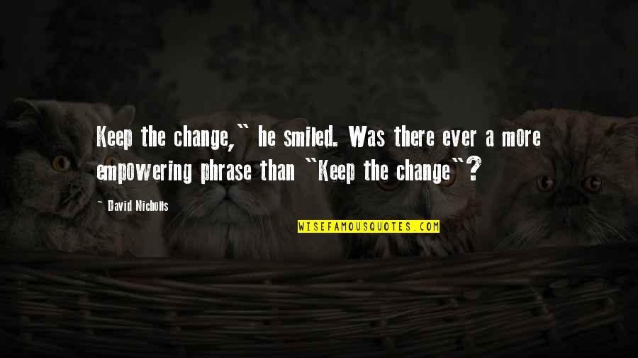 Iconoclastic Quotes By David Nicholls: Keep the change," he smiled. Was there ever