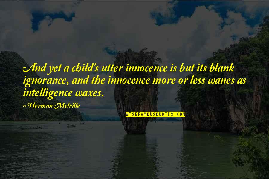 Iconoclastic Quotes By Herman Melville: And yet a child's utter innocence is but