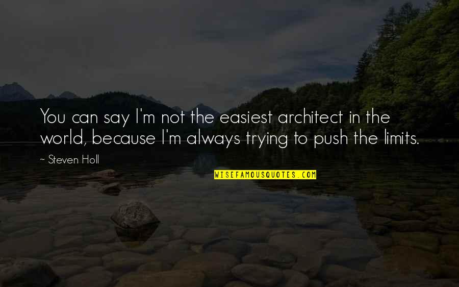 Iconographic Motifs Quotes By Steven Holl: You can say I'm not the easiest architect Iconographic Motifs Quotes By Steven Holl: You can say I'm not the easiest architect