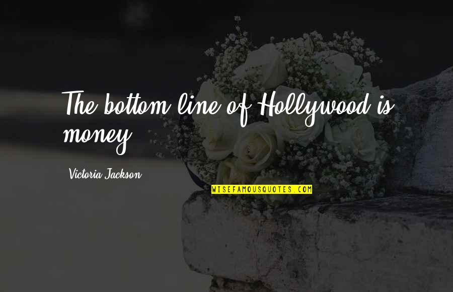 Iconographically Quotes By Victoria Jackson: The bottom line of Hollywood is money. Iconographically Quotes By Victoria Jackson: The bottom line of Hollywood is money.