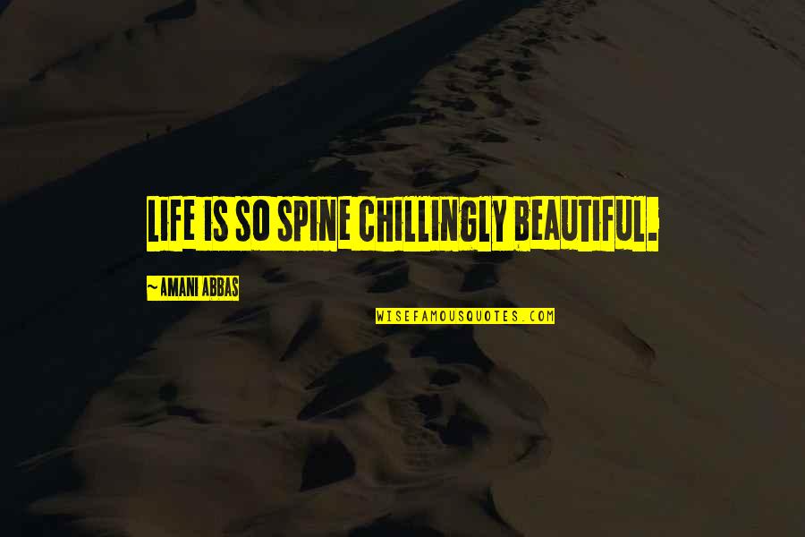 Iconography Symbols Quotes By Amani Abbas: Life is so spine chillingly beautiful.