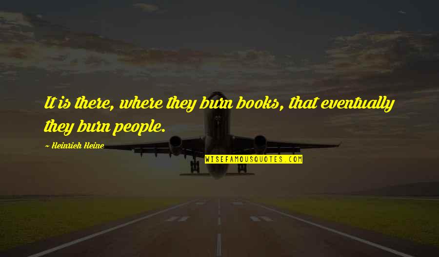 Iconography Symbols Quotes By Heinrich Heine: It is there, where they burn books, that