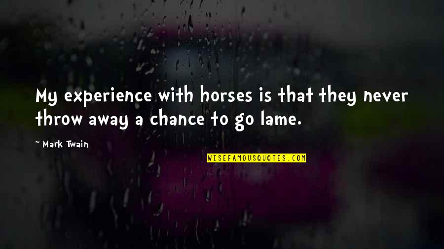 Iconomy Group Quotes By Mark Twain: My experience with horses is that they never