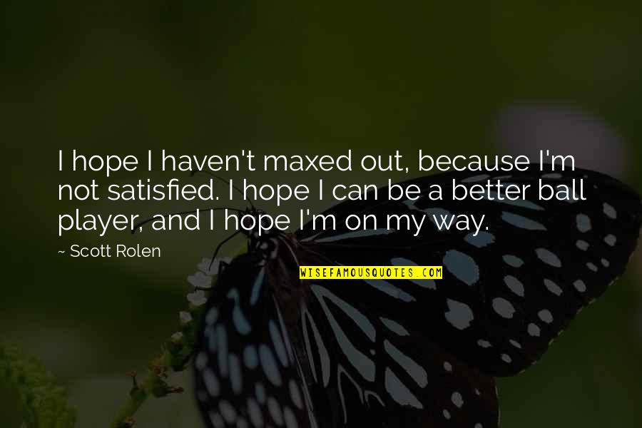 Iconosquare Car Quotes By Scott Rolen: I hope I haven't maxed out, because I'm Iconosquare Car Quotes By Scott Rolen: I hope I haven't maxed out, because I'm