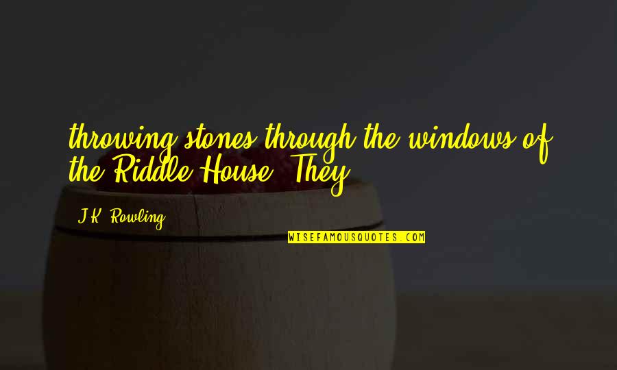 Iconosquare Real Quotes By J.K. Rowling: throwing stones through the windows of the Riddle