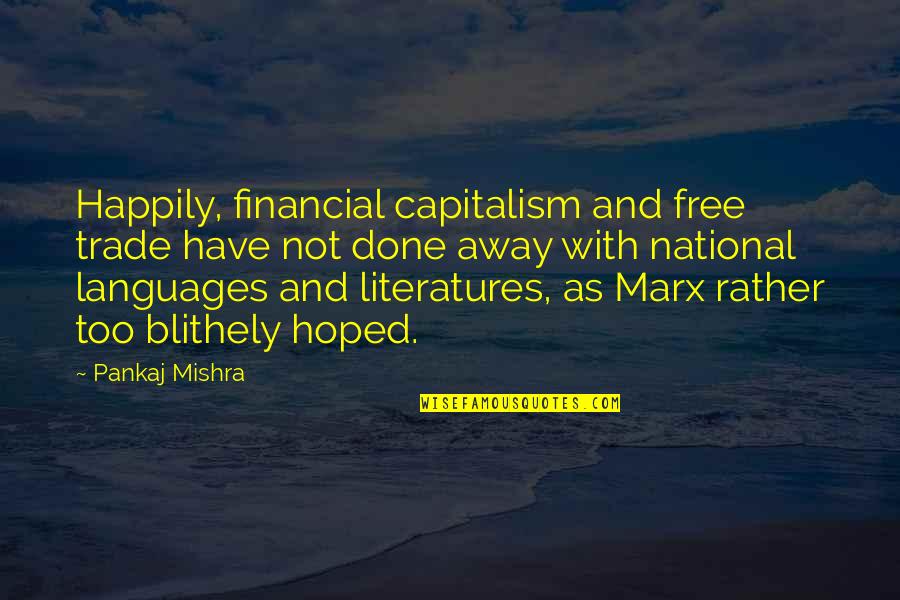 Iconosquare Real Quotes By Pankaj Mishra: Happily, financial capitalism and free trade have not