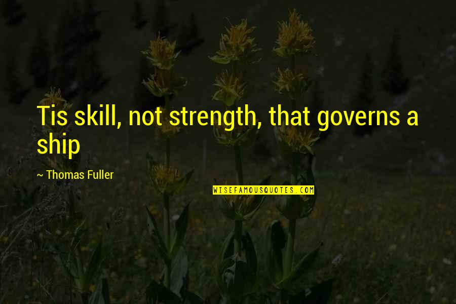 Iconosquare Real Quotes By Thomas Fuller: Tis skill, not strength, that governs a ship