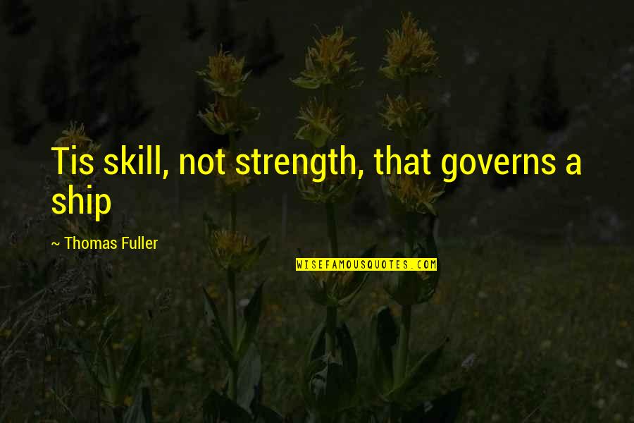 Iconosquare Real Quotes By Thomas Fuller: Tis skill, not strength, that governs a ship Iconosquare Real Quotes By Thomas Fuller: Tis skill, not strength, that governs a ship