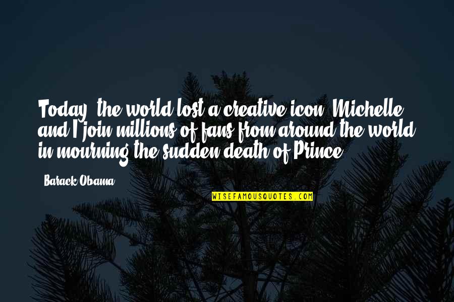 Icons Quotes By Barack Obama: Today, the world lost a creative icon. Michelle